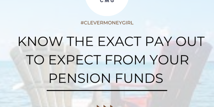 KNOW THE EXACT PAY OUT TO EXPECT FROM YOUR PENSION FUNDS by CleverMoneyGirl